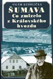 přebal knihy Šumava – Co zmizelo z Královského hvozdu