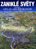 přebal knihy Zaniklé světy – Velký atlas archeologie